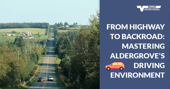 FROM HIGHWAY TO BACKROAD Mastering Aldergroves Driving Environment blog header